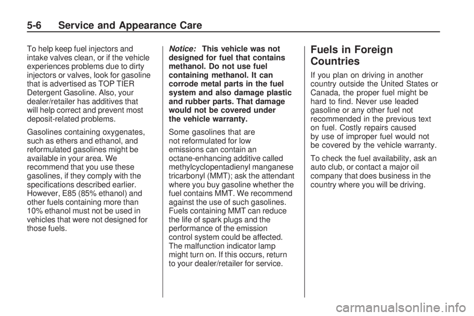 GMC ACADIA 2009  Owners Manual To help keep fuel injectors and
intake valves clean, or if the vehicle
experiences problems due to dirty
injectors or valves, look for gasoline
that is advertised as TOP TIER
Detergent Gasoline. Also,