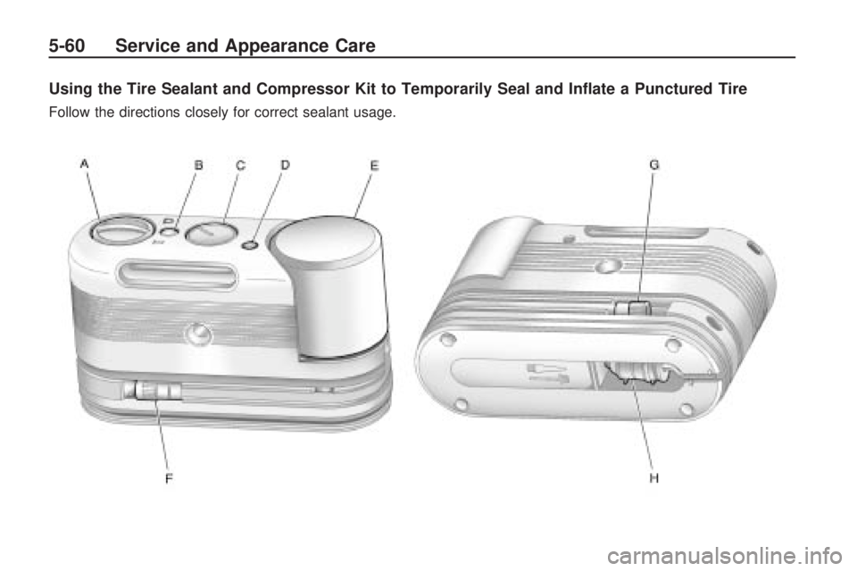 GMC ACADIA 2009  Owners Manual Using the Tire Sealant and Compressor Kit to Temporarily Seal and In�ate a Punctured Tire
Follow the directions closely for correct sealant usage.
5-60 Service and Appearance Care 