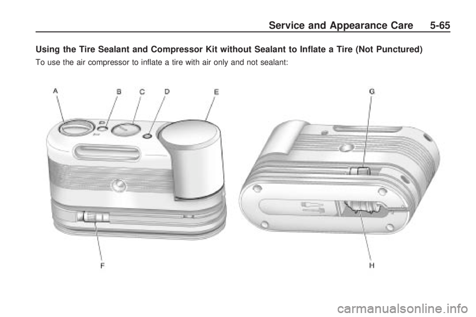 GMC ACADIA 2009  Owners Manual Using the Tire Sealant and Compressor Kit without Sealant to In�ate a Tire (Not Punctured)
To use the air compressor to in�ate a tire with air only and not sealant:
Service and Appearance Care 5-65 