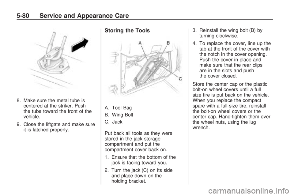 GMC ACADIA 2009  Owners Manual 8. Make sure the metal tube is
centered at the striker. Push
the tube toward the front of the
vehicle.
9. Close the liftgate and make sure
it is latched properly.
Storing the Tools
A. Tool Bag
B. Wing