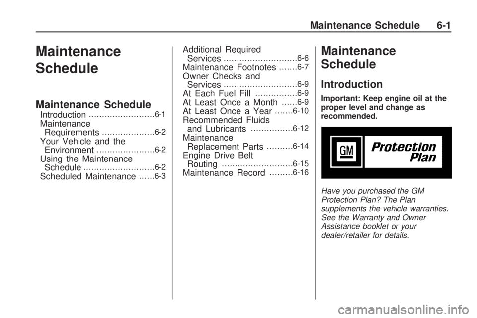 GMC ACADIA 2009  Owners Manual Maintenance
Schedule
Maintenance Schedule
Introduction.........................6-1
Maintenance
Requirements....................6-2
Your Vehicle and the
Environment......................6-2
Using the M