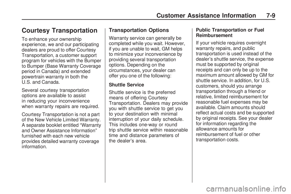 GMC ACADIA 2009  Owners Manual Courtesy Transportation
To enhance your ownership
experience, we and our participating
dealers are proud to offer Courtesy
Transportation, a customer support
program for vehicles with the Bumper
to Bu