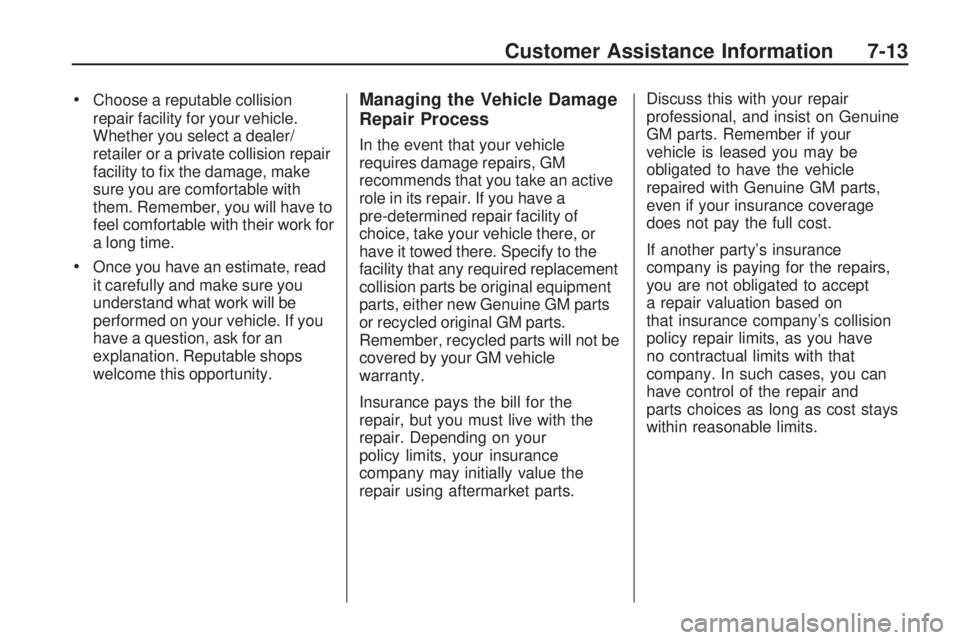 GMC ACADIA 2009  Owners Manual Choose a reputable collision
repair facility for your vehicle.
Whether you select a dealer/
retailer or a private collision repair
facility to �x the damage, make
sure you are comfortable with
them. R