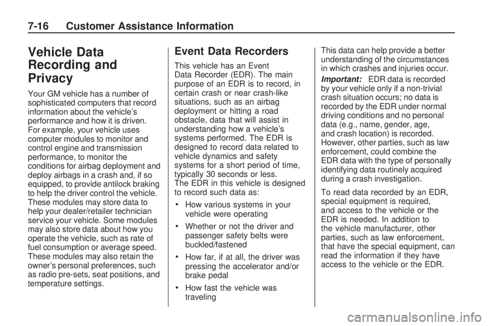 GMC ACADIA 2009  Owners Manual Vehicle Data
Recording and
Privacy
Your GM vehicle has a number of
sophisticated computers that record
information about the vehicle’s
performance and how it is driven.
For example, your vehicle use