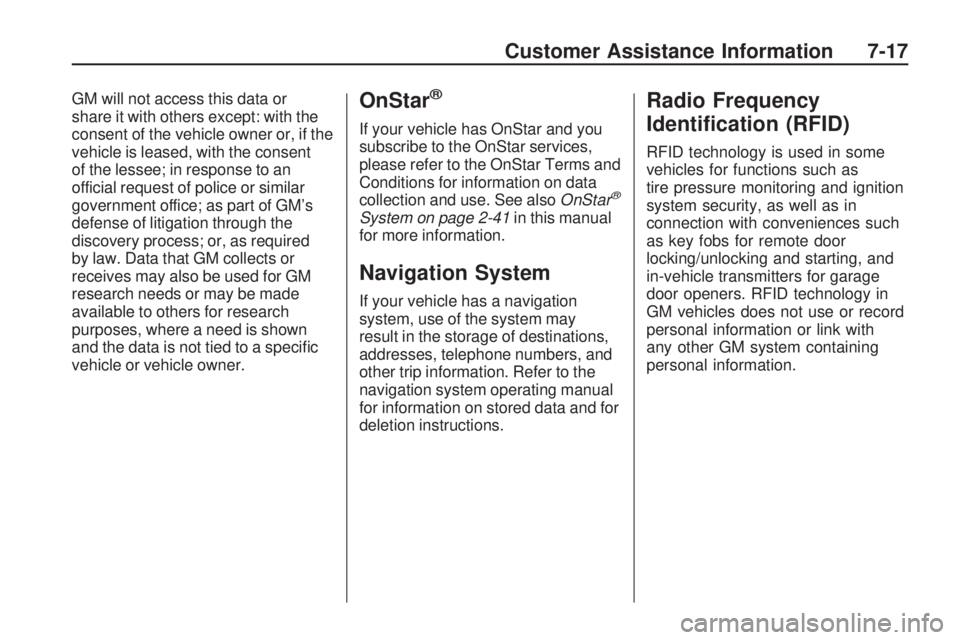 GMC ACADIA 2009  Owners Manual GM will not access this data or
share it with others except: with the
consent of the vehicle owner or, if the
vehicle is leased, with the consent
of the lessee; in response to an
official request of p