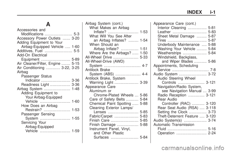 GMC ACADIA 2009 User Guide A
Accessories and
Modi�cations...................... 5-3
Accessory Power Outlets......3-20
Adding Equipment to Your
Airbag-Equipped Vehicle....1-60
Additives, Fuel...................... 5-5
Add-On Ele