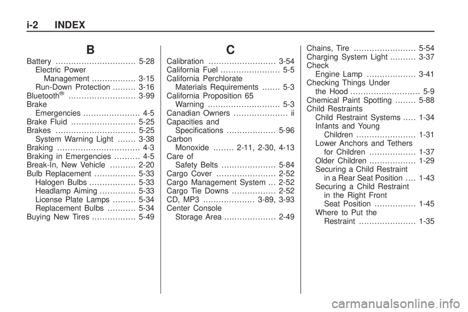 GMC ACADIA 2009  Owners Manual B
Battery...............................5-28
Electric Power
Management.................3-15
Run-Down Protection.........3-16
Bluetooth
®..........................3-99
Brake
Emergencies...............