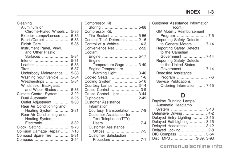 GMC ACADIA 2009  Owners Manual Cleaning
Aluminum or
Chrome-Plated Wheels . . . 5-86
Exterior Lamps/Lenses......5-85
Fabric/Carpet...................5-83
Finish Care......................5-85
Instrument Panel, Vinyl,
and Other Plast