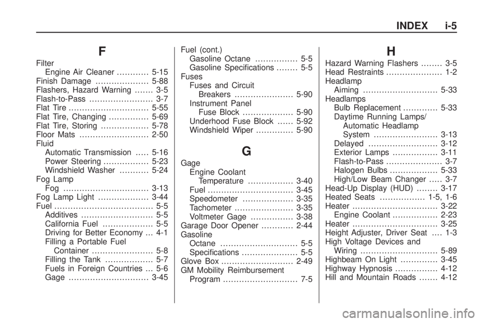 GMC ACADIA 2009  Owners Manual F
Filter
Engine Air Cleaner............5-15
Finish Damage....................5-88
Flashers, Hazard Warning....... 3-5
Flash-to-Pass........................ 3-7
Flat Tire..............................5