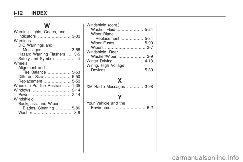 GMC ACADIA 2009  Owners Manual W
Warning Lights, Gages, and
Indicators........................3-33
Warnings
DIC Warnings and
Messages....................3-56
Hazard Warning Flashers.... 3-5
Safety and Symbols.............. iii
Whee