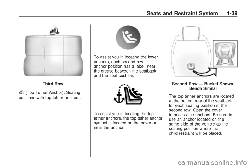 GMC ACADIA 2009 Service Manual i(Top Tether Anchor): Seating
positions with top tether anchors.To assist you in locating the lower
anchors, each second row
anchor position has a label, near
the crease between the seatback
and the s GMC ACADIA 2009 Service Manual i(Top Tether Anchor): Seating
positions with top tether anchors.To assist you in locating the lower
anchors, each second row
anchor position has a label, near
the crease between the seatback
and the s