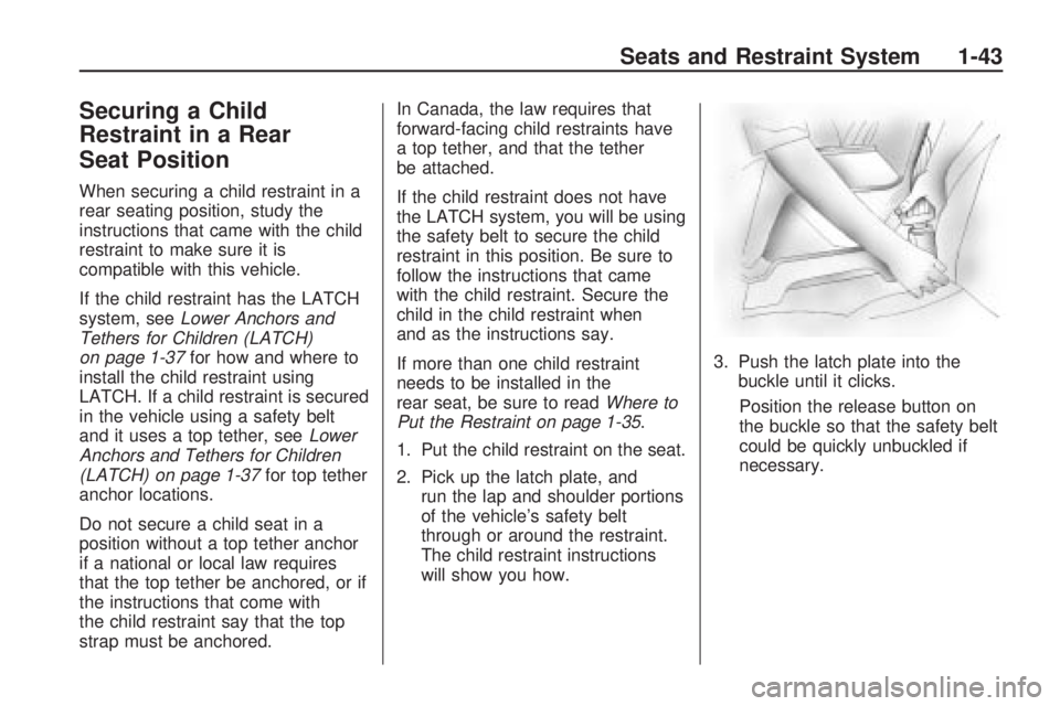 GMC ACADIA 2009 Service Manual Securing a Child
Restraint in a Rear
Seat Position
When securing a child restraint in a
rear seating position, study the
instructions that came with the child
restraint to make sure it is
compatible w