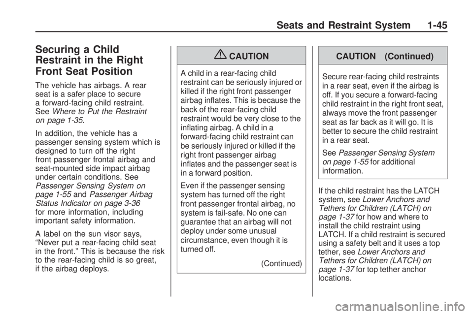 GMC ACADIA 2009 Service Manual Securing a Child
Restraint in the Right
Front Seat Position
The vehicle has airbags. A rear
seat is a safer place to secure
a forward-facing child restraint.
SeeWhere to Put the Restraint
on page 1-35