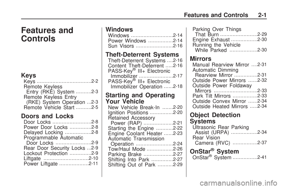 GMC ACADIA 2009 Repair Manual Features and
Controls
Keys
Keys...................................2-2
Remote Keyless
Entry (RKE) System..........2-3
Remote Keyless Entry
(RKE) System Operation. . .2-3
Remote Vehicle Start..........2