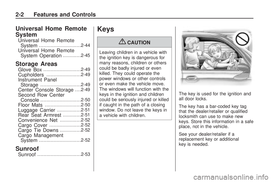 GMC ACADIA 2009 Repair Manual Universal Home Remote
System
Universal Home Remote
System............................2-44
Universal Home Remote
System Operation............2-45
Storage Areas
Glove Box.........................2-49
Cu