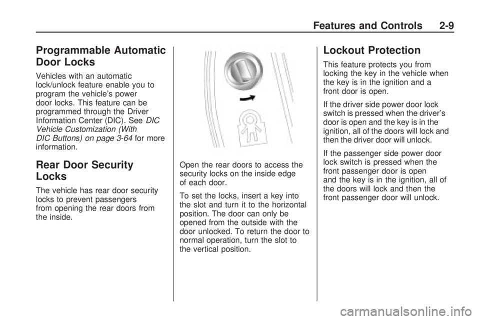 GMC ACADIA 2009 Manual PDF Programmable Automatic
Door Locks
Vehicles with an automatic
lock/unlock feature enable you to
program the vehicle’s power
door locks. This feature can be
programmed through the Driver
Information C GMC ACADIA 2009 Manual PDF Programmable Automatic
Door Locks
Vehicles with an automatic
lock/unlock feature enable you to
program the vehicle’s power
door locks. This feature can be
programmed through the Driver
Information C