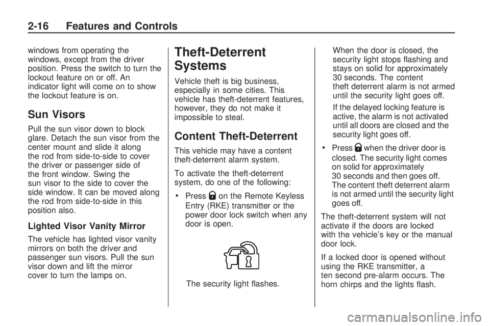 GMC ACADIA 2009  Owners Manual windows from operating the
windows, except from the driver
position. Press the switch to turn the
lockout feature on or off. An
indicator light will come on to show
the lockout feature is on.
Sun Viso