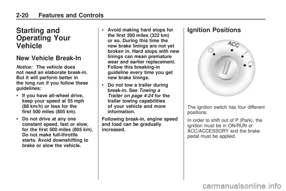 GMC ACADIA 2009 Owners Manual Starting and
Operating Your
Vehicle
New Vehicle Break-In
Notice:The vehicle does
not need an elaborate break-in.
But it will perform better in
the long run if you follow these
guidelines:
If you have GMC ACADIA 2009 Owners Manual Starting and
Operating Your
Vehicle
New Vehicle Break-In
Notice:The vehicle does
not need an elaborate break-in.
But it will perform better in
the long run if you follow these
guidelines:
If you have