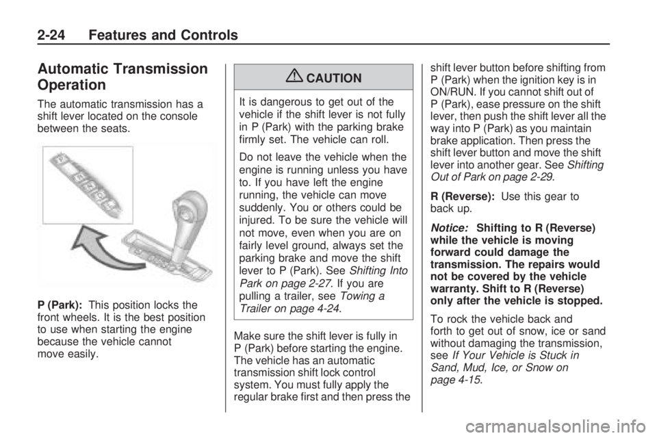 GMC ACADIA 2009 Owners Manual Automatic Transmission
Operation
The automatic transmission has a
shift lever located on the console
between the seats.
P (Park):This position locks the
front wheels. It is the best position
to use wh GMC ACADIA 2009 Owners Manual Automatic Transmission
Operation
The automatic transmission has a
shift lever located on the console
between the seats.
P (Park):This position locks the
front wheels. It is the best position
to use wh