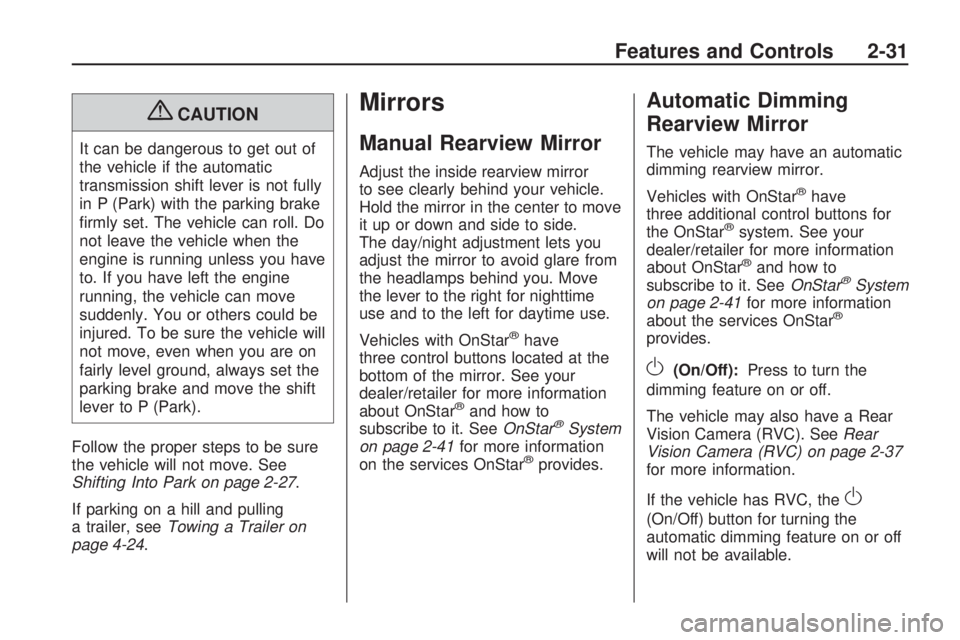 GMC ACADIA 2009 Owners Manual {CAUTION
It can be dangerous to get out of
the vehicle if the automatic
transmission shift lever is not fully
in P (Park) with the parking brake
�rmly set. The vehicle can roll. Do
not leave the vehic