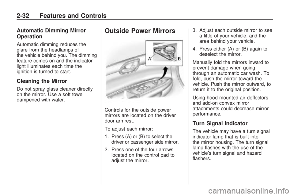 GMC ACADIA 2009  Owners Manual Automatic Dimming Mirror
Operation
Automatic dimming reduces the
glare from the headlamps of
the vehicle behind you. The dimming
feature comes on and the indicator
light illuminates each time the
igni