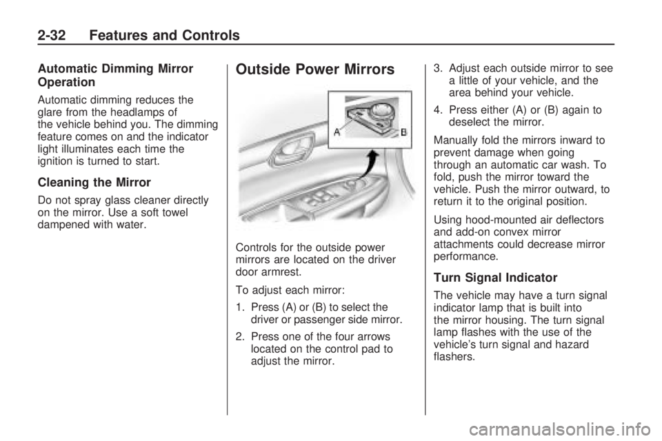 GMC ACADIA 2009 Owners Manual Automatic Dimming Mirror
Operation
Automatic dimming reduces the
glare from the headlamps of
the vehicle behind you. The dimming
feature comes on and the indicator
light illuminates each time the
igni
