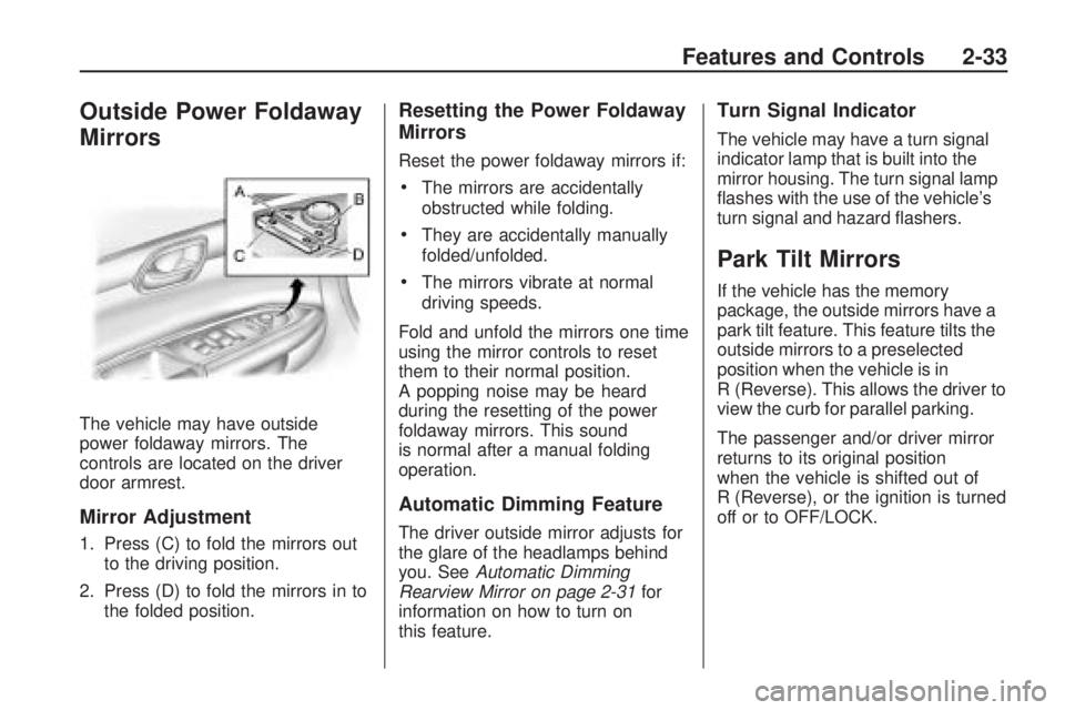 GMC ACADIA 2009  Owners Manual Outside Power Foldaway
Mirrors
The vehicle may have outside
power foldaway mirrors. The
controls are located on the driver
door armrest.
Mirror Adjustment
1. Press (C) to fold the mirrors out
to the d