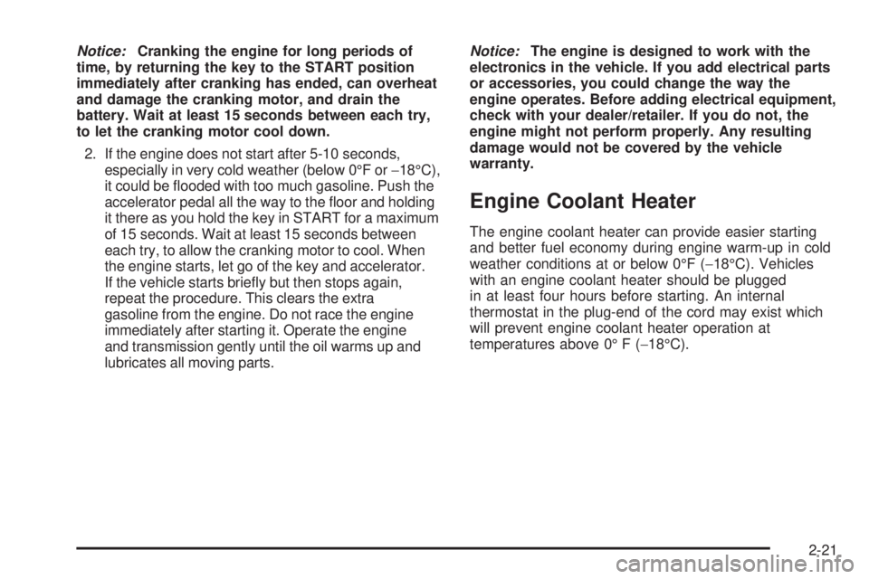 GMC CANYON 2009  Owners Manual Notice:Cranking the engine for long periods of
time, by returning the key to the START position
immediately after cranking has ended, can overheat
and damage the cranking motor, and drain the
battery.