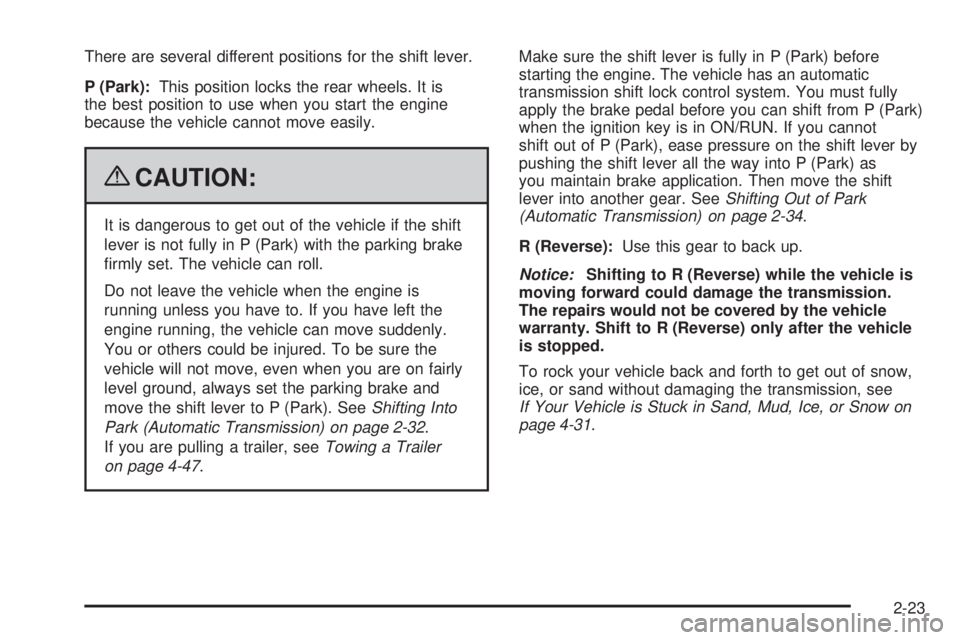 GMC CANYON 2009  Owners Manual There are several different positions for the shift lever.
P (Park):This position locks the rear wheels. It is
the best position to use when you start the engine
because the vehicle cannot move easily