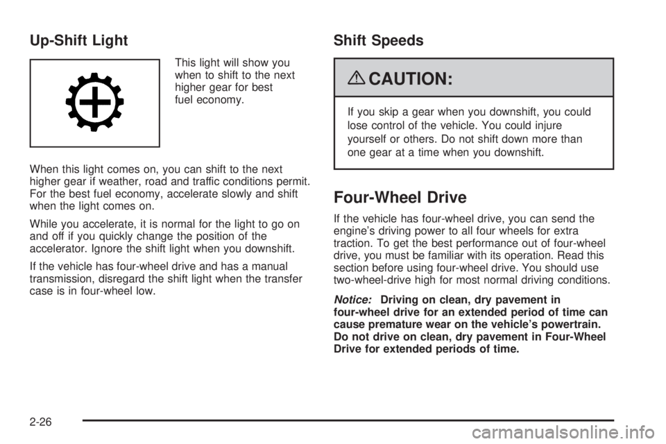 GMC CANYON 2009  Owners Manual Up-Shift Light
This light will show you
when to shift to the next
higher gear for best
fuel economy.
When this light comes on, you can shift to the next
higher gear if weather, road and traffic condit