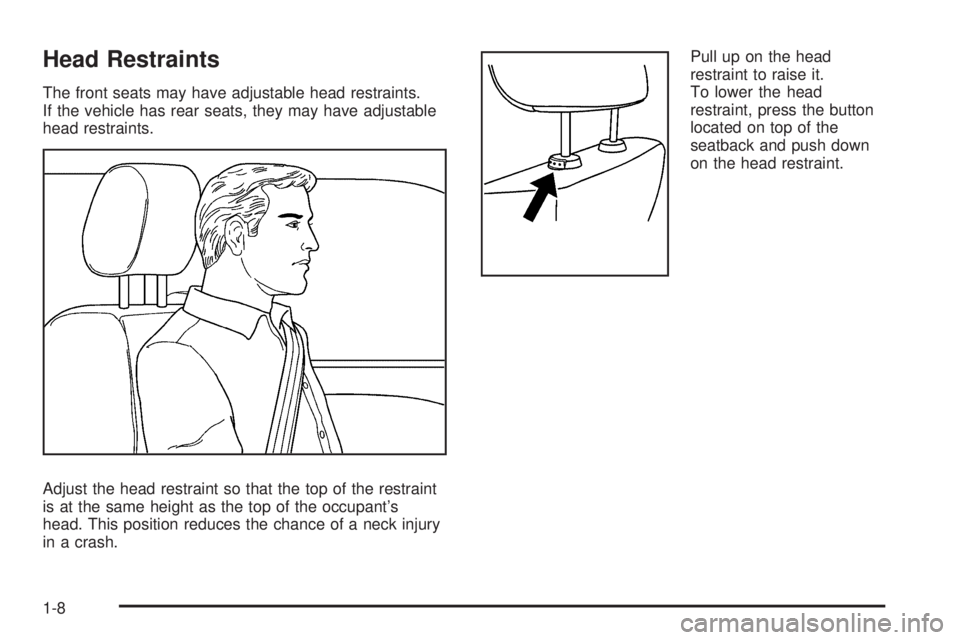 GMC CANYON 2009 User Guide Head Restraints
The front seats may have adjustable head restraints.
If the vehicle has rear seats, they may have adjustable
head restraints.
Adjust the head restraint so that the top of the restraint