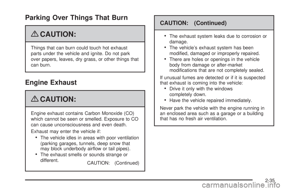 GMC CANYON 2009  Owners Manual Parking Over Things That Burn
{CAUTION:
Things that can burn could touch hot exhaust
parts under the vehicle and ignite. Do not park
over papers, leaves, dry grass, or other things that
can burn.
Engi