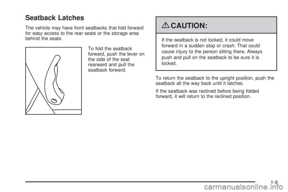 GMC CANYON 2009 User Guide Seatback Latches
The vehicle may have front seatbacks that fold forward
for easy access to the rear seats or the storage area
behind the seats.
To fold the seatback
forward, push the lever on
the side