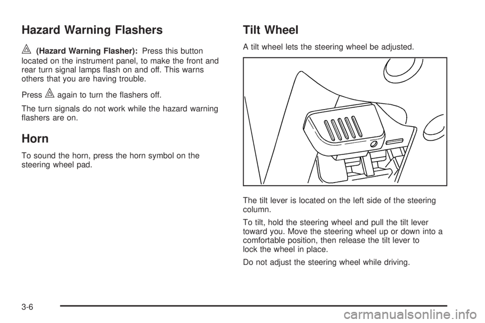GMC CANYON 2009  Owners Manual Hazard Warning Flashers
|(Hazard Warning Flasher):Press this button
located on the instrument panel, to make the front and
rear turn signal lamps �ash on and off. This warns
others that you are having