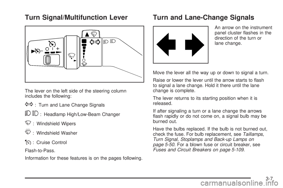 GMC CANYON 2009  Owners Manual Turn Signal/Multifunction Lever
The lever on the left side of the steering column
includes the following:
G: Turn and Lane Change Signals
53: Headlamp High/Low-Beam Changer
N: Windshield Wipers
L: Win