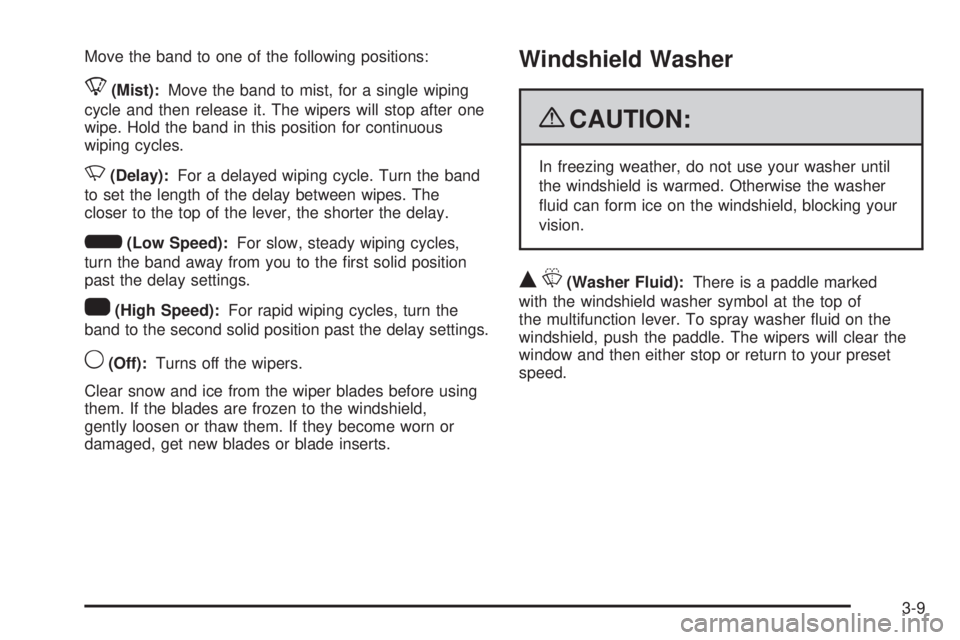 GMC CANYON 2009  Owners Manual Move the band to one of the following positions:
8(Mist):Move the band to mist, for a single wiping
cycle and then release it. The wipers will stop after one
wipe. Hold the band in this position for c