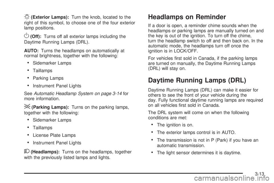 GMC CANYON 2009  Owners Manual O(Exterior Lamps):Turn the knob, located to the
right of this symbol, to choose one of the four exterior
lamp positions.
O(Off):Turns off all exterior lamps including the
Daytime Running Lamps (DRL).
