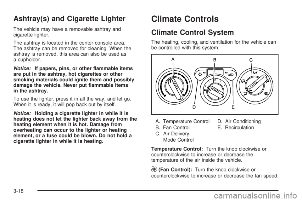 GMC CANYON 2009  Owners Manual Ashtray(s) and Cigarette Lighter
The vehicle may have a removable ashtray and
cigarette lighter.
The ashtray is located in the center console area.
The ashtray can be removed for cleaning. When the
as