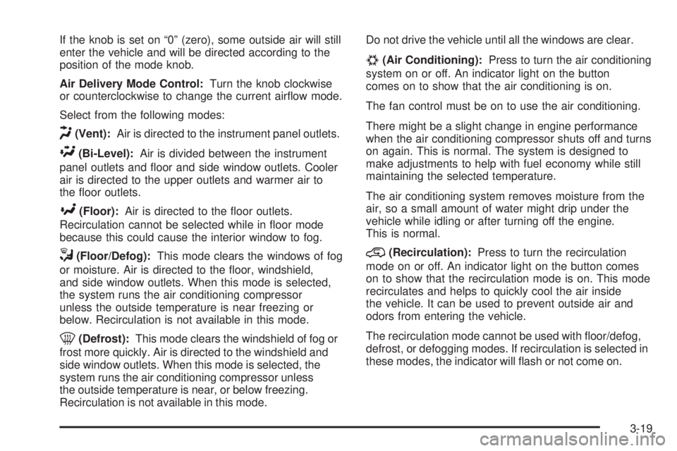 GMC CANYON 2009  Owners Manual If the knob is set on “0” (zero), some outside air will still
enter the vehicle and will be directed according to the
position of the mode knob.
Air Delivery Mode Control:Turn the knob clockwise
o