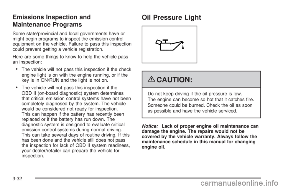 GMC CANYON 2009  Owners Manual Emissions Inspection and
Maintenance Programs
Some state/provincial and local governments have or
might begin programs to inspect the emission control
equipment on the vehicle. Failure to pass this in