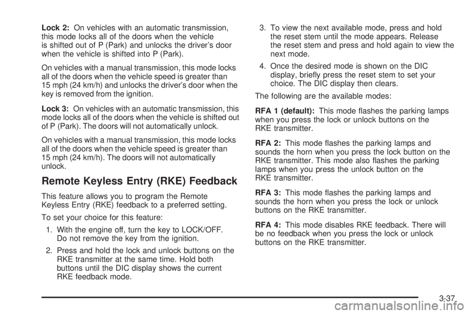 GMC CANYON 2009  Owners Manual Lock 2:On vehicles with an automatic transmission,
this mode locks all of the doors when the vehicle
is shifted out of P (Park) and unlocks the driver’s door
when the vehicle is shifted into P (Park