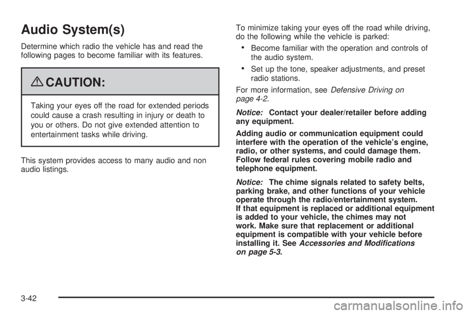 GMC CANYON 2009  Owners Manual Audio System(s)
Determine which radio the vehicle has and read the
following pages to become familiar with its features.
{CAUTION:
Taking your eyes off the road for extended periods
could cause a cras