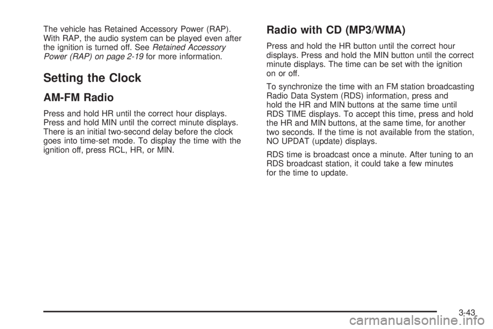 GMC CANYON 2009 Owners Manual The vehicle has Retained Accessory Power (RAP).
With RAP, the audio system can be played even after
the ignition is turned off. SeeRetained Accessory
Power (RAP) on page 2-19for more information.
Sett GMC CANYON 2009 Owners Manual The vehicle has Retained Accessory Power (RAP).
With RAP, the audio system can be played even after
the ignition is turned off. SeeRetained Accessory
Power (RAP) on page 2-19for more information.
Sett