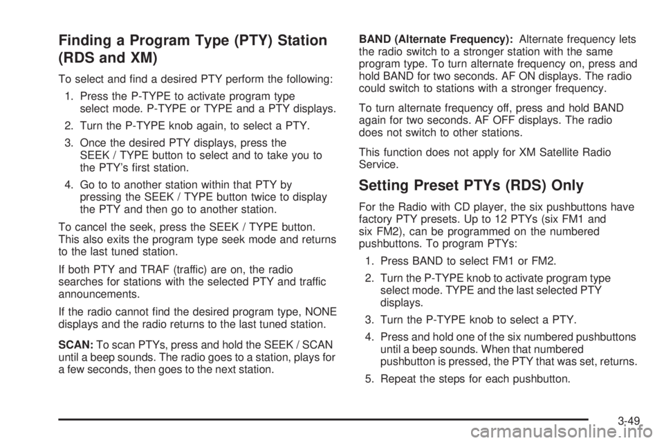 GMC CANYON 2009  Owners Manual Finding a Program Type (PTY) Station
(RDS and XM)
To select and �nd a desired PTY perform the following:
1. Press the P-TYPE to activate program type
select mode. P-TYPE or TYPE and a PTY displays.
2.