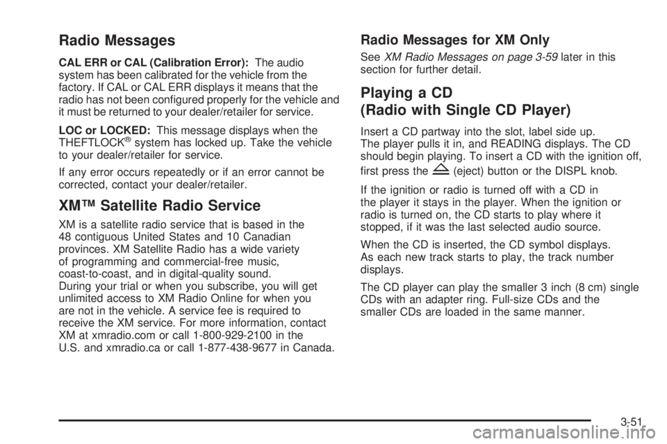 GMC CANYON 2009  Owners Manual Radio Messages
CAL ERR or CAL (Calibration Error):The audio
system has been calibrated for the vehicle from the
factory. If CAL or CAL ERR displays it means that the
radio has not been con�gured prope