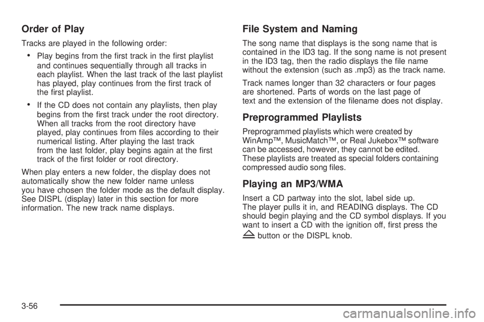 GMC CANYON 2009  Owners Manual Order of Play
Tracks are played in the following order:
Play begins from the �rst track in the �rst playlist
and continues sequentially through all tracks in
each playlist. When the last track of the 