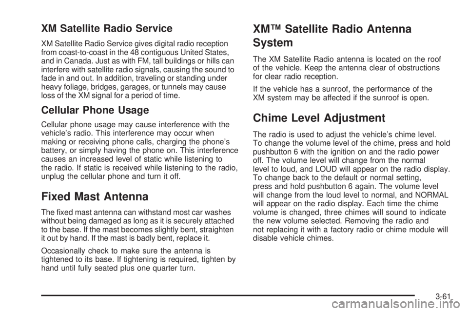 GMC CANYON 2009  Owners Manual XM Satellite Radio Service
XM Satellite Radio Service gives digital radio reception
from coast-to-coast in the 48 contiguous United States,
and in Canada. Just as with FM, tall buildings or hills can
