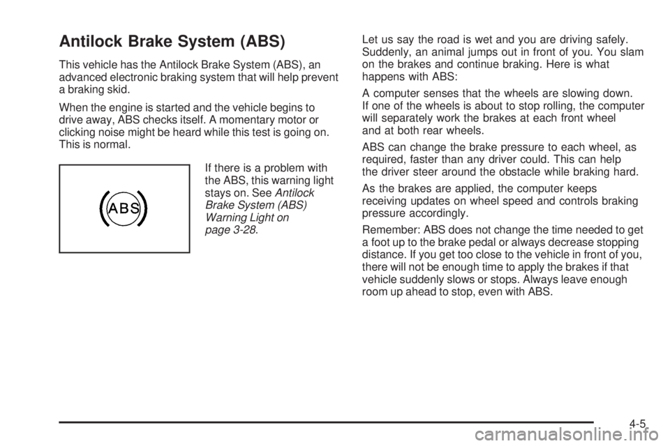 GMC CANYON 2009  Owners Manual Antilock Brake System (ABS)
This vehicle has the Antilock Brake System (ABS), an
advanced electronic braking system that will help prevent
a braking skid.
When the engine is started and the vehicle be