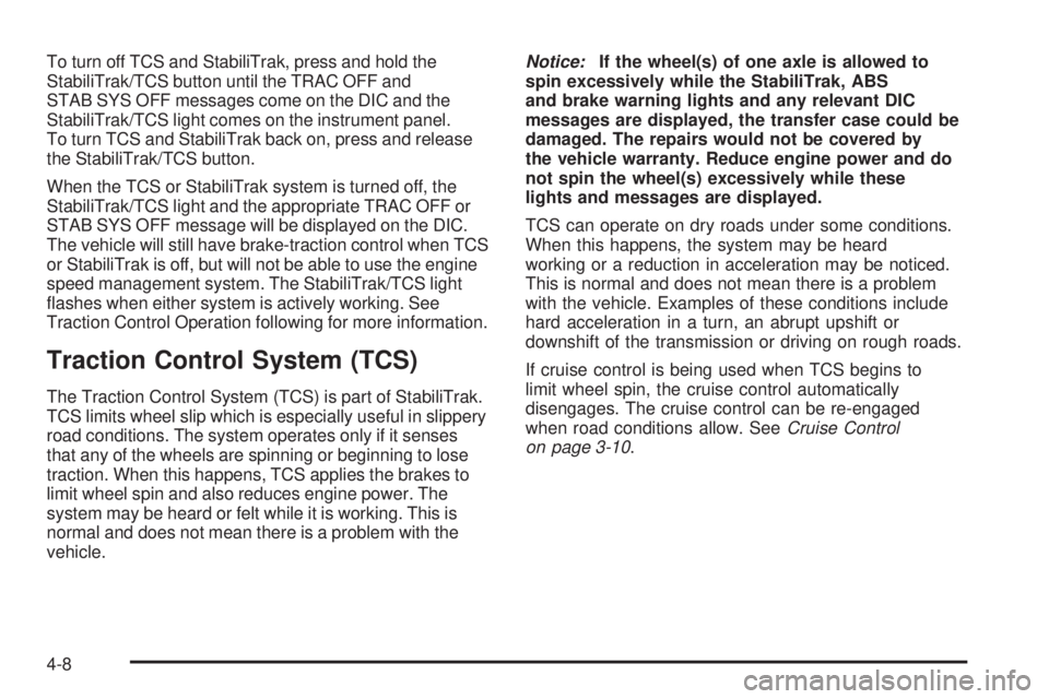 GMC CANYON 2009  Owners Manual To turn off TCS and StabiliTrak, press and hold the
StabiliTrak/TCS button until the TRAC OFF and
STAB SYS OFF messages come on the DIC and the
StabiliTrak/TCS light comes on the instrument panel.
To 