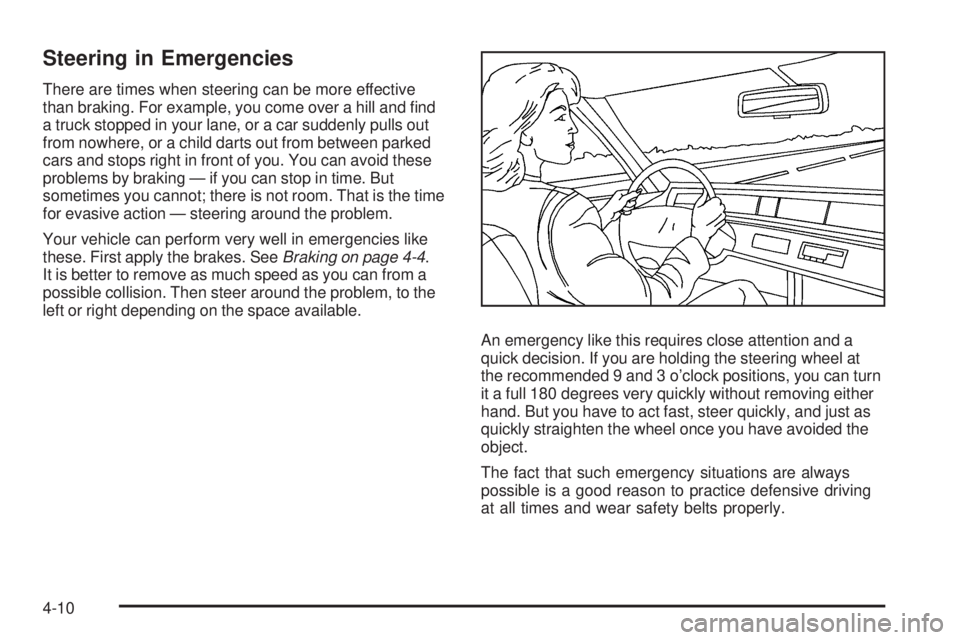 GMC CANYON 2009  Owners Manual Steering in Emergencies
There are times when steering can be more effective
than braking. For example, you come over a hill and �nd
a truck stopped in your lane, or a car suddenly pulls out
from nowhe